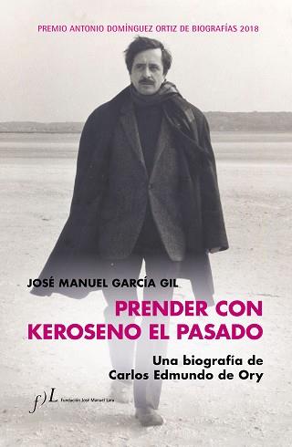 PRENDER CON KEROSENO EL PASADO. UNA BIOGRAFÍA DE CARLOS EDMUNDO DE ORY | 9788415673958 | GARCIA, JOSE MANUEL