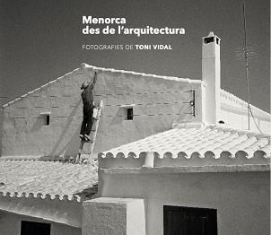 MENORCA DES DE L'ARQUITECTURA | 9788484788973 | VIDAL MIQUEL, TONI / JIMENEZ, CARLES