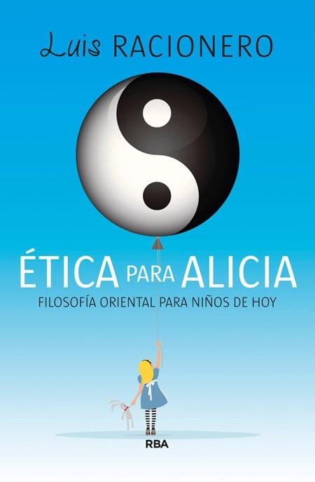 ETICA PARA ALICIA FILOSOFIA ORIENTAL PARA LOS JOVENES DE HOY  | 9788490065709 | RACIONERO I GRAU, LUIS