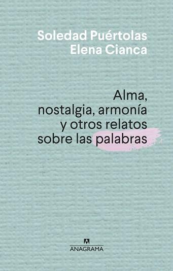 ALMA NOSTALGIA ARMONIA Y OTROS RELATOS SOBRE LAS PALABRAS | 9788433910004 | PUERTOLAS, SOLEDAD/CIANCA, ELENA