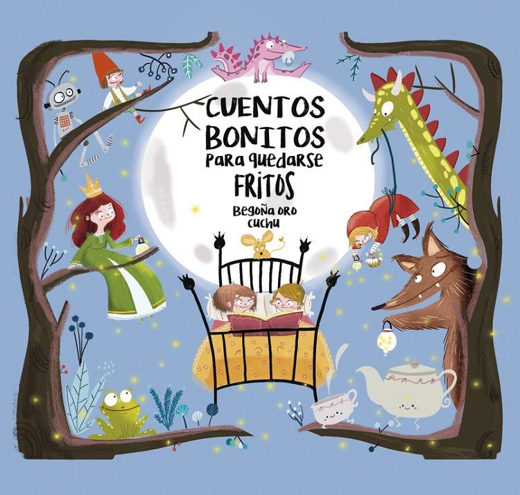 CUENTOS BONITOS PARA QUEDARSE FRITOS | 9788448847814 | ORO, BEGOÑA  /CUCHU