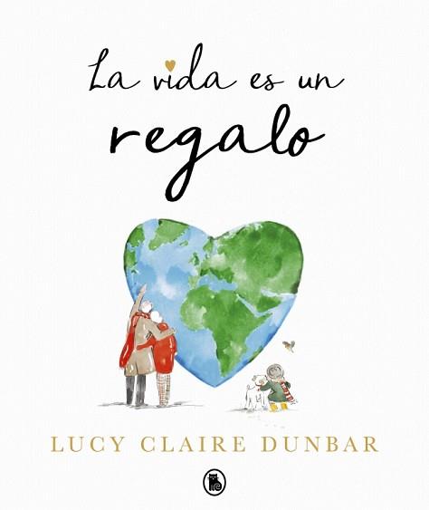 VIDA ES UN REGALO, LA | 9788402430847 | DUNBAR, LUCY CLAIRE