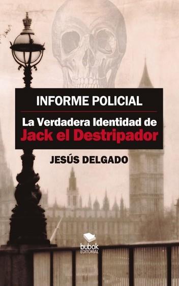 INFORME POLICIAL LA VERDADERA IDENTIDAD DE JACK EL DESTRIPADOR | 9788468660448 | LORENZO DELGADO, JESUS