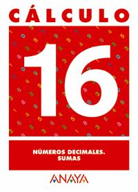 CALCULO 16 NUMEROS DECIMALES SUMAS | 9788466715300 | PASTOR FERNANDEZ, ANDREA/RUIZ CASADO, FRANCISCO/ESCOBAR PASTOR, DIONISIO/MAYORAL PASTOR, ESTHER