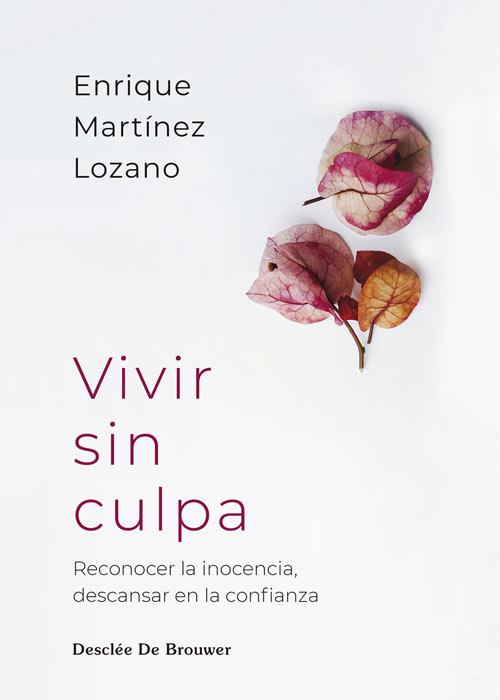 VIVIR SIN CULPA  RECONOCER LA INOCENCIA, DESCANSAR EN LA CONFIANZA | 9788433039569 | MARTINEZ LOZANO, ENRIQUE