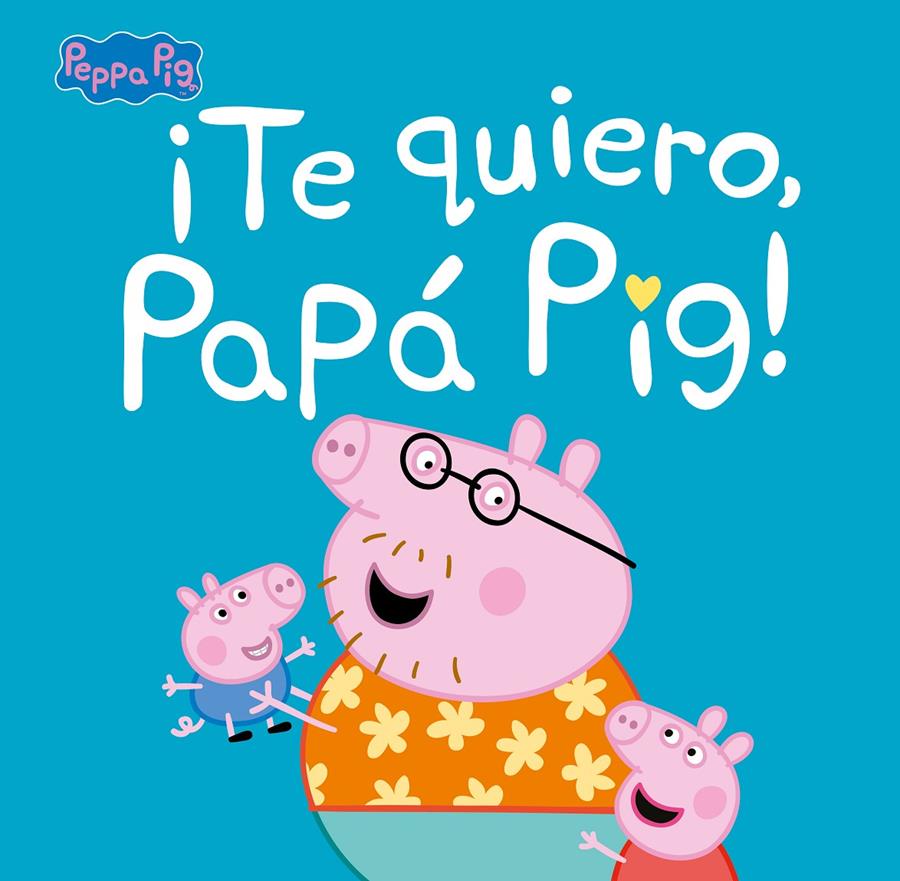 TE QUIERO, PAPA PIG  PEPPA PIG. PRIMERAS LECTURAS | 9788448854676