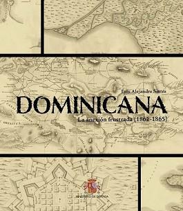 DOMINICANA LA ANEXION FRUSTADA 1861-1865 | 9788490916131 | LUIS ALEJANDRE SINTES