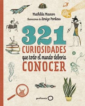 321 CURIOSIDADES QUE TODO EL MUNDO DEBERIA CONOCER | 9788408206798 | MASTERS, MATHILDA / PERDIEUS, LOUIZE