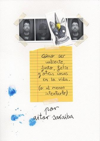 COMO SER VALIENTE, JUSTO, FELIZ Y OTRAS COSAS EN LA VIDA O AL MENOS INTENTARLO | 9788416489596 | SARAIBA, AITOR