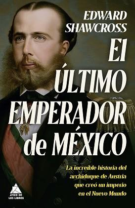 ULTIMO EMPERADOR DE MEXICO, EL | 9788419703149 | SHAWCROSS, EDWARD