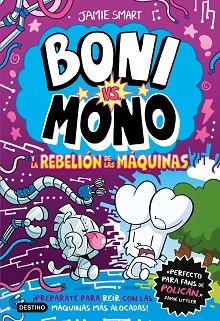 BONI VS  MONO 6  BONI VS  MONO Y LA REBELION DE LAS MAQUINAS | 9788408309055 | SMART, JAMIE