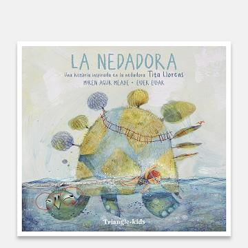 NEDADORA, LA    UNA HISTORIA INSPIRADA EN LA NEDADORA TITA LLORENS | 9788410127807 | MIREN AGUR MEABE / EIDER EIBAR