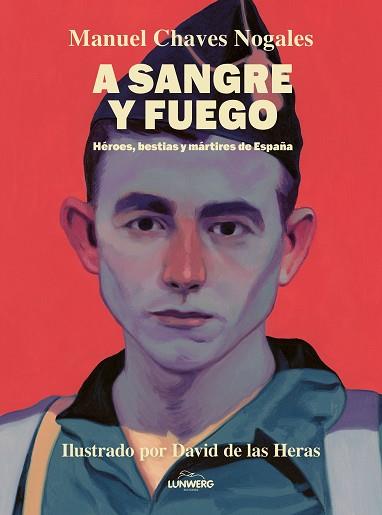 A SANGRE Y FUEGO | 9788410378674 | CHAVES NOGALES, MANUEL/HERAS, DAVID DE LAS