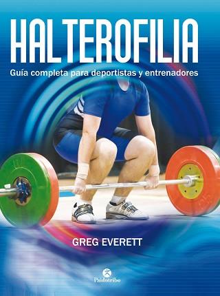 HALTEROFILIA  GUIA COMPLETA PARA DEPORTISTAS Y ENTRENADORES | 9788499105642 | EVERETT, GREG