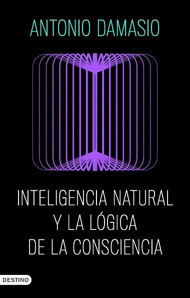 INTELIGENCIA NATURAL Y LA LOGICA DE LA CONSCIENCIA | 9788423368730 | DAMASIO, ANTONIO