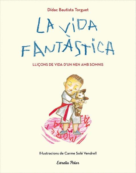 VIDA FANTASTICA. LLIÇONS DE VIDA D'UN NEN AMB SOMNIS | 9788491379751 | BAUTISTA, DIDAC