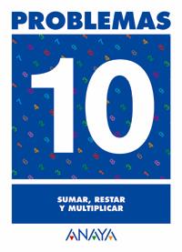 PROBLEMAS 10 SUMAR RESTAR Y MULTIPLICAR | 9788466715447 | PASTOR FERNANDEZ, ANDREA/RUIZ CASADO, FRANCISCO/ESCOBAR PASTOR, DIONISIO/MAYORAL PASTOR, ESTHER