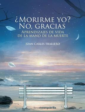 MORIRME YO  NO, GRACIAS | 9788416372898 | TRALLERO, JOAN CARLES