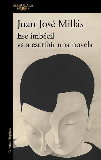 ESE IMBECIL VA A ESCRIBIR UNA NOVELA | 9788410496873 | MILLAS, JUAN JOSE