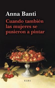 CUANDO TAMBIÉN LAS MUJERES SE PUSIERON A PINTAR | 9788412649789 | BANTI, ANNA