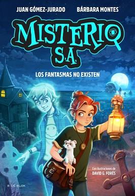 FANTASMAS NO EXISTEN,LOS  MISTERIO S.A. 1  | 9791387695552 | GOMEZ-JURADO, JUAN / MONTES, BARBARA