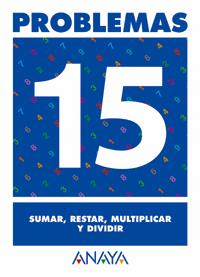PROBLEMAS 15  SUMAR RESTAR MULTIPLICAR Y DIVIDIR | 9788466715492 | PASTOR FERNANDEZ, ANDREA/RUIZ CASADO, FRANCISCO/ESCOBAR PASTOR, DIONISIO/MAYORAL PASTOR, ESTHER
