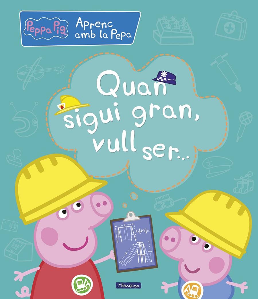 QUAN SIGUI GRAN VULL SER (APRENC AMB LA PORQUETA PEPA) | 9788448850708
