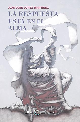 RESPUESTA ESTA EN EL ALMA, LA | 9788493837273 | LOPEZ MARTINEZ, JUAN JOSE
