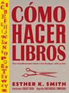 COMO HACER LIBROS | 9788425232701 | SMITH, ESTHER K