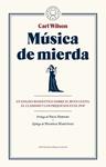 MUSICA DE MIERDA | 9788416290482 | WILSON, CARL