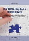 ADAPTAR LA REALIDAD A TUS OBJETIVOS  COMO CREAS TUS CIRCUNSTANCIAS | 9788416174218 | CARDONA MELIA, ANTONIO