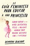 GUIA FEMINISTA PARA EDUCAR A UNA PRINCESITA, LA | 9788499987439 | BLACHOR, DEVORAH