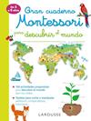 GRAN CUADERNO MONTESSORI PARA DESCUBRIR EL MUNDO | 9788417720261 | LAROUSSE EDITORIAL
