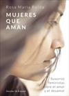 MUJERES QUE AMAN. SUSURROS FEMINISTAS SOBRE EL AMOR Y EL DESAMOR | 9788433030122 | BELDA MORENO, ROSA MARIA