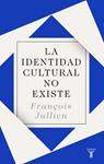 IDENTIDAD CULTURAL NO EXISTE, LA  | 9788430619160 | JULLIEN, FRANÇOIS 