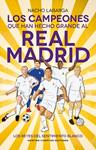 CAMPEONES QUE HAN HECHO GRANDE AL REAL MADRID, LOS | 9788410359925 | LABARGA, NACHO