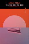 TREGUA, QUE NO PAZ | 9788410249820 | TOEWS, MIRIAM