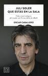 JULI SOLER QUE ESTAS EN LA SALA | 9788408254577 | CABALLERO, OSCAR