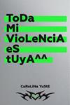 TODA MI VIOLENCIA ES TUYA | 9788418690600 | YUSTE, CAROLINA