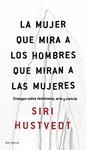 MUJER QUE MIRA A LOS HOMBRES QUE MIRAN A LAS MUJERES, LA  | 9788432232244 | HUSTVEDT, SIRI 