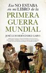 ESO NO ESTABA EN MI LIBRO DE LA PRIMERA GUERRA MUNDIAL | 9788417558048 | HERNANDEZ GARVI, JOSE LUIS
