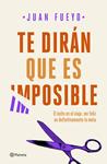 TE DIRAN QUE ES IMPOSIBLE | 9788408209287 | FUEYO, JUAN