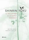SHINRIN YOKU EL ARTE JAPONES DE LOS BAÑOS DE BOSQUE | 9788408186984 | MIRALLES, FRANCESC / GARCIA, HECTOR
