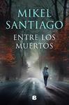 ENTRE LOS MUERTOS (TRILOGÍA DE ILLUMBE 3) | 9788466672191 | SANTIAGO, MIKEL