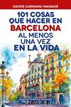101 COSAS QUE HACER EN BARCELONA AL MENOS UNA VEZ EN LA VIDA | 9791388015724 | CARMANIU MAINADE, XAVIER