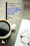 NOCHE QUE LLEGUE AL CAFE GIJON, LA  | 9788408013235 | UMBRAL, FRANCISCO 
