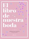 LIBRO DE NUESTRA BODA, EL | 9788408193289 | BODAS DE CUENTO