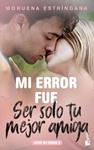 MI ERROR FUE SER SOLO TU MEJOR AMIGA | 9788408213697 | ESTRINGANA, MORUENA