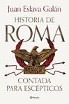 HISTORIA DE ROMA CONTADA PARA ESCEPTICOS | 9788408292722 | ESLAVA GALAN, JUAN