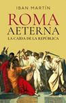 ROMA AETERNA  LA CAIDA DE LA REPÚBLICA | 9788413849676 | MARTIN, IBAN